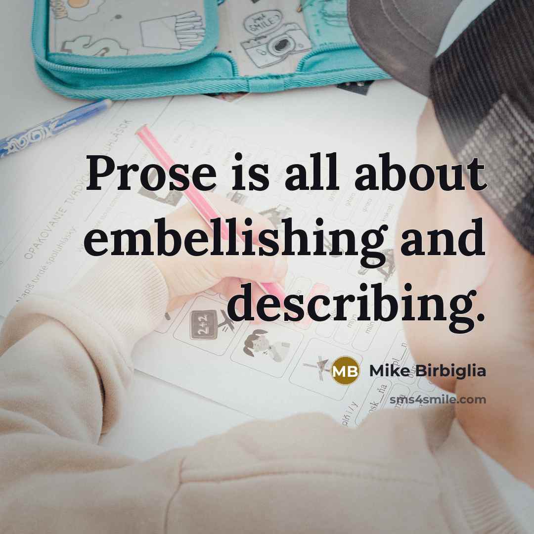 “Prose is all about embellishing and describing.…” quote by Mike Birbiglia