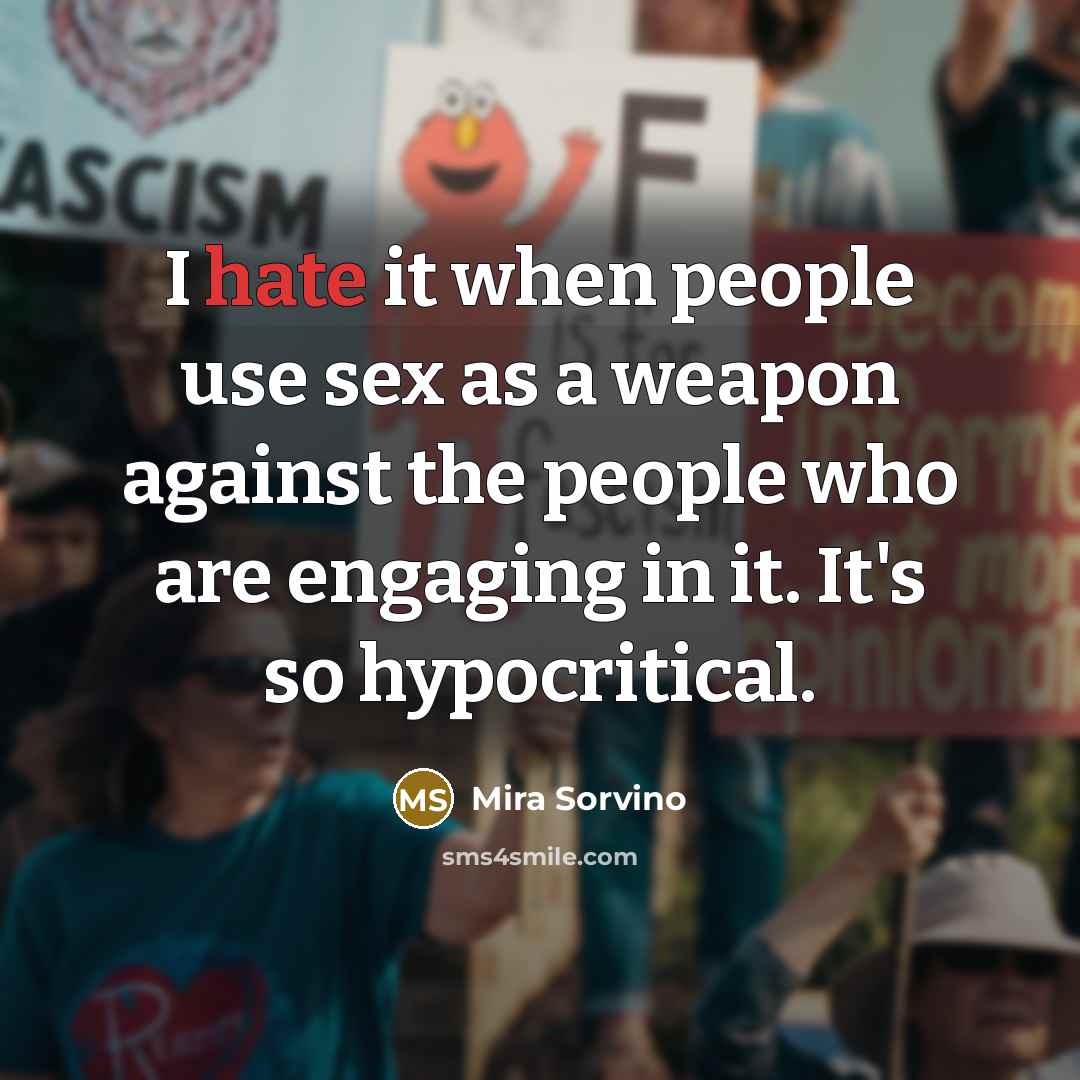 “I hate it when people use sex as a weapon…” quote by Mira Sorvino