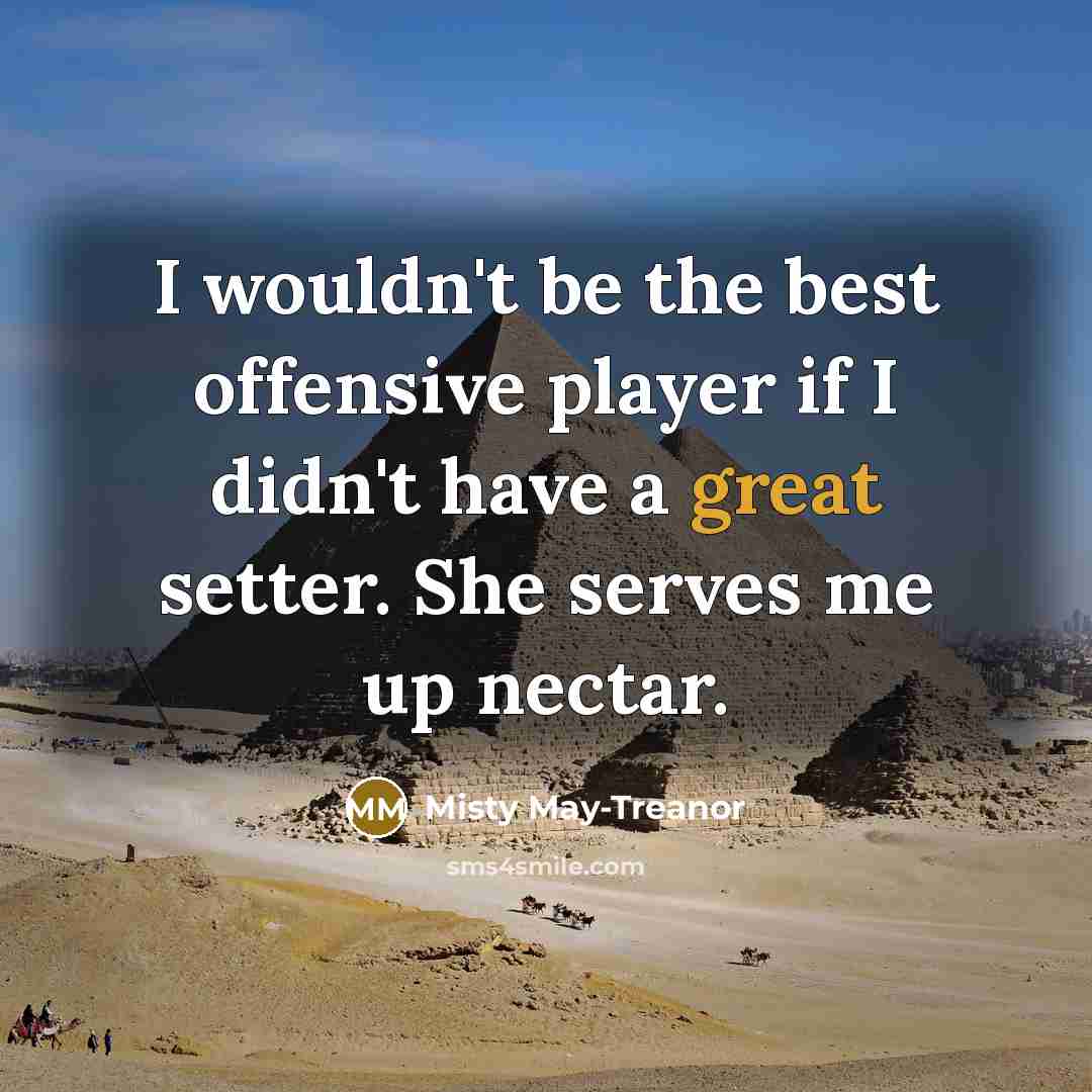 “I wouldn't be the best offensive player if I didn't…” quote by Misty May-Treanor