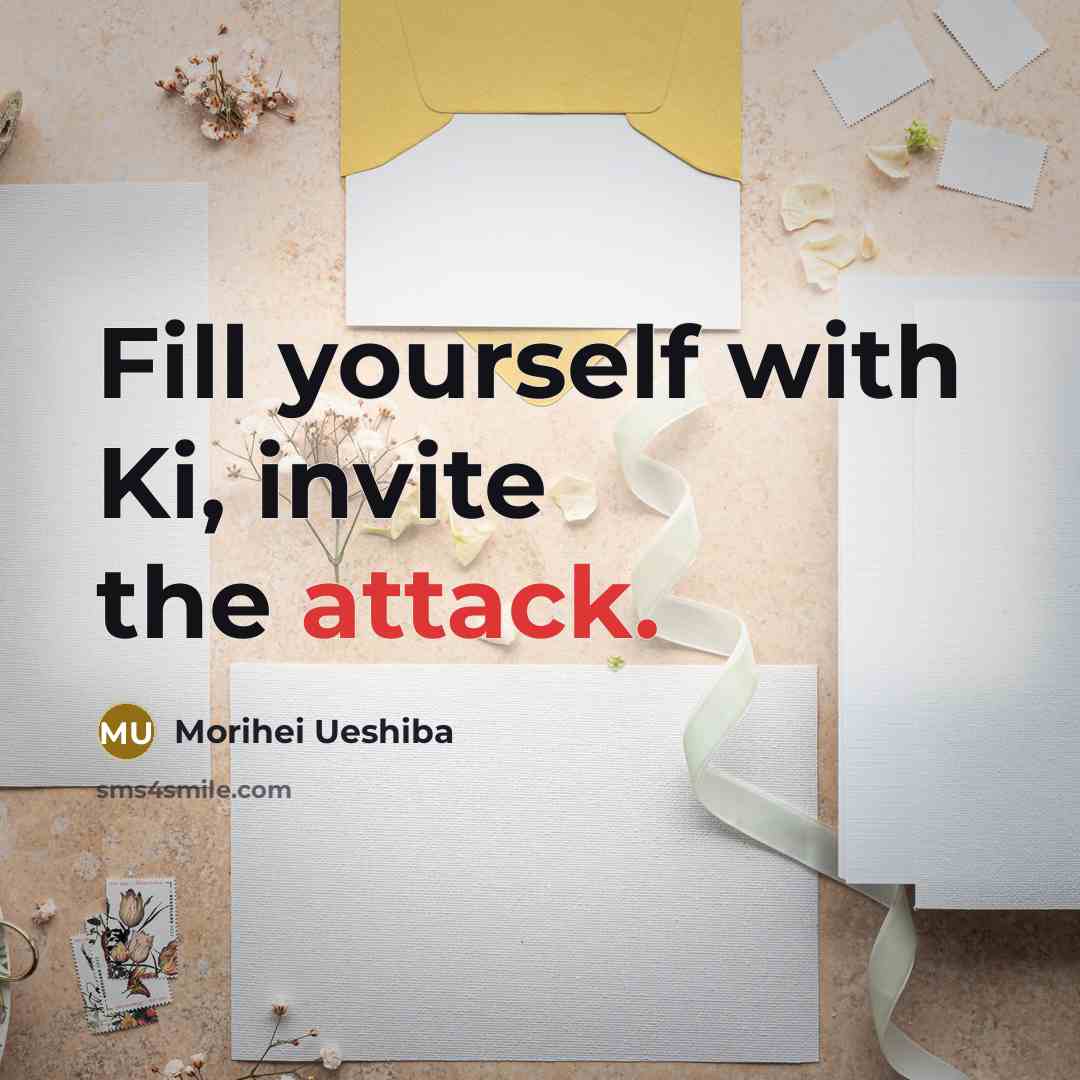 “Fill yourself with Ki, invite the attack.…” quote by Morihei Ueshiba