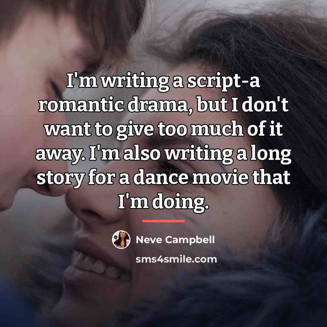 “I'm writing a script-a romantic drama, but I don't want…” quote by Neve Campbell