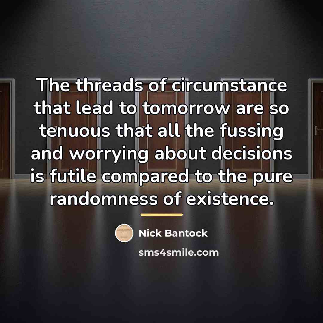 “The threads of circumstance that lead to tomorrow are so…” quote by Nick Bantock