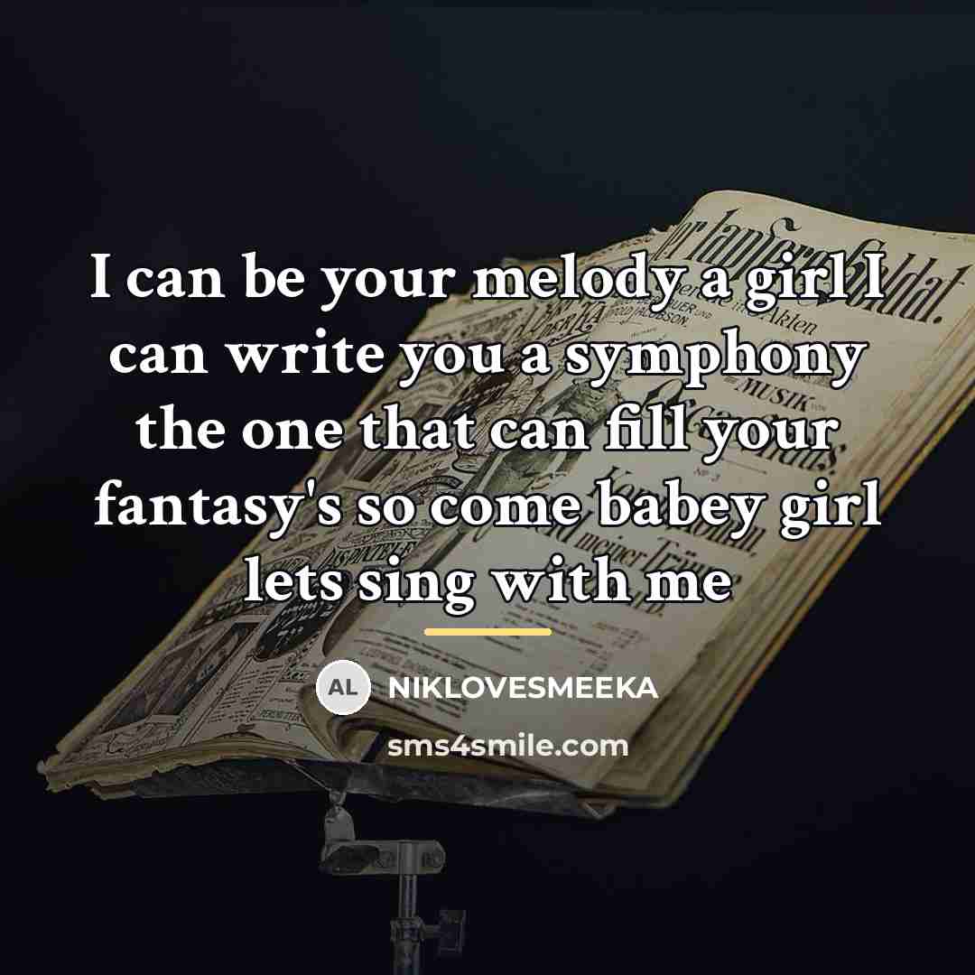 “I can be your melody a girl I can write…” quote by NIKLOVESMEEKA