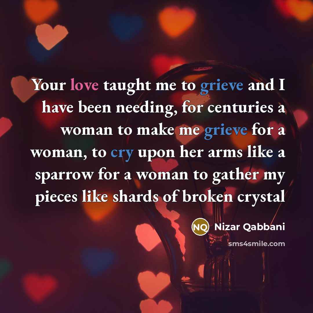 “Your love taught me to grieve and I have been…” quote by Nizar Qabbani