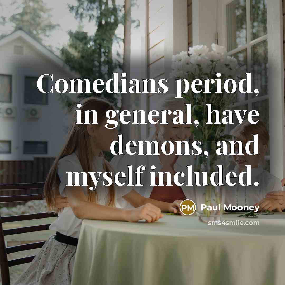“Comedians period, in general, have demons, and myself included.…” quote by Paul Mooney