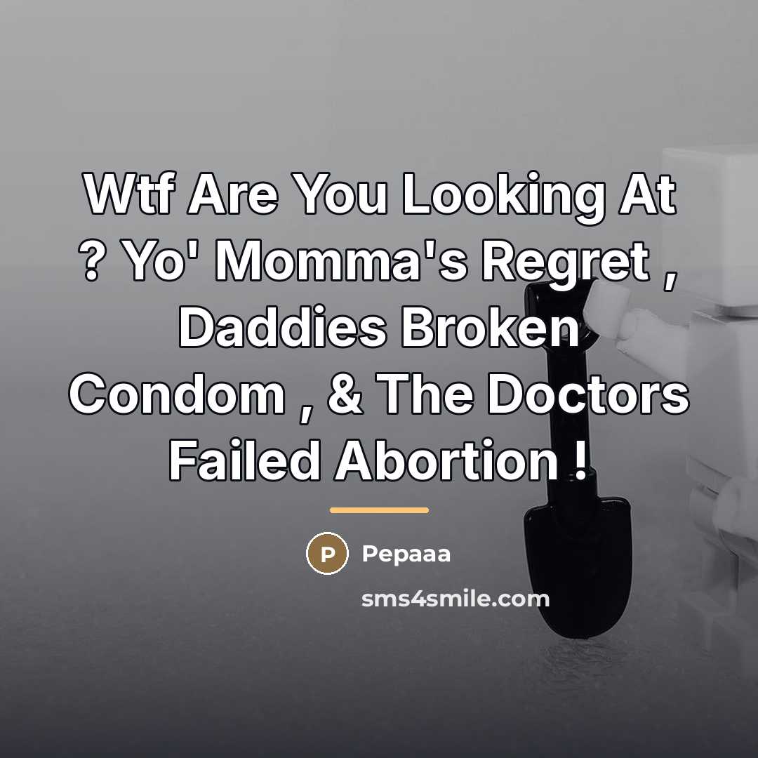 “Wtf Are You Looking At ? Yo' Momma's Regret ,…” quote by Pepaaa