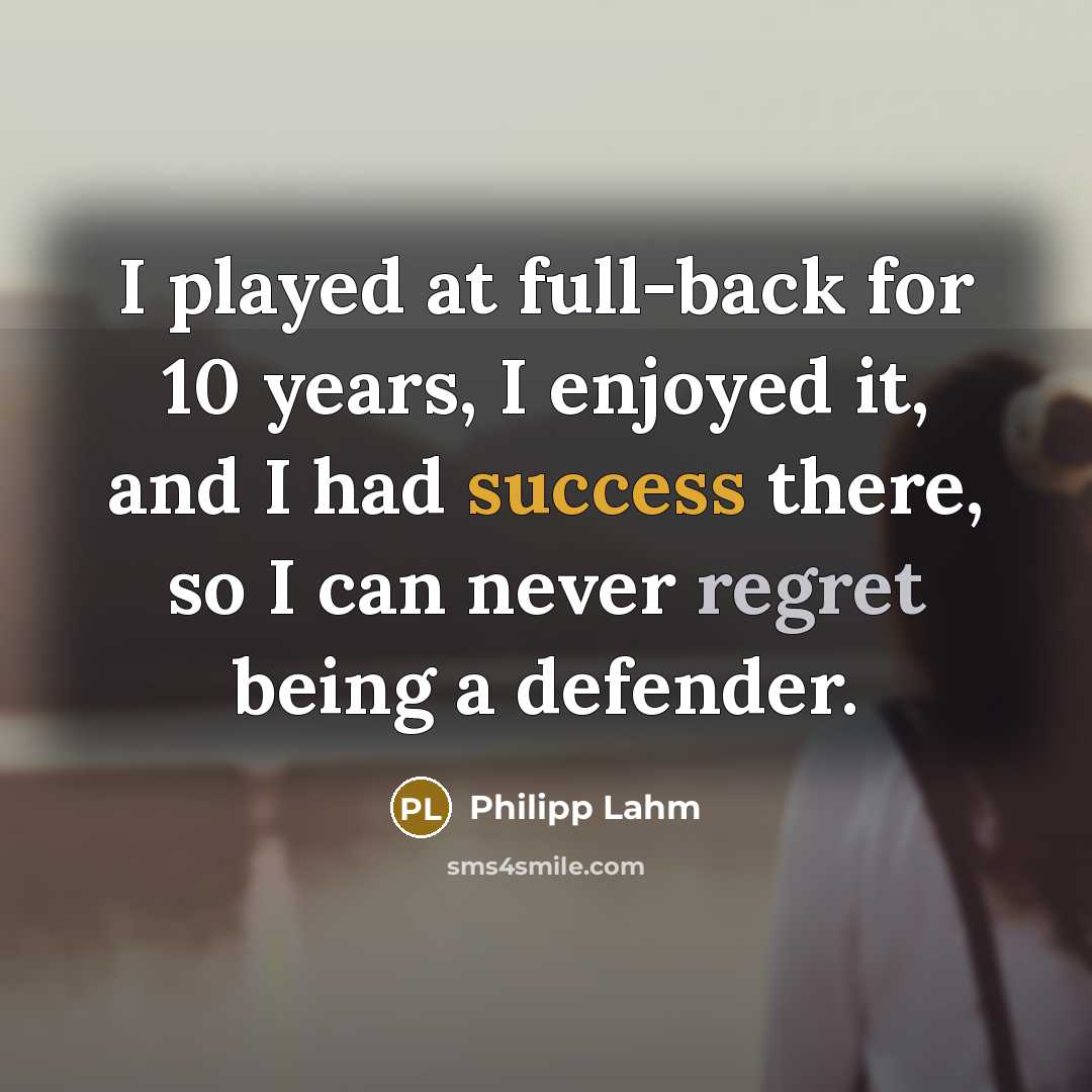 “I played at full-back for 10 years, I enjoyed it,…” quote by Philipp Lahm
