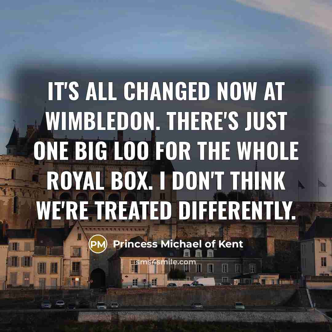 “It's all changed now at Wimbledon. There's just one big…” quote by Princess Michael of Kent