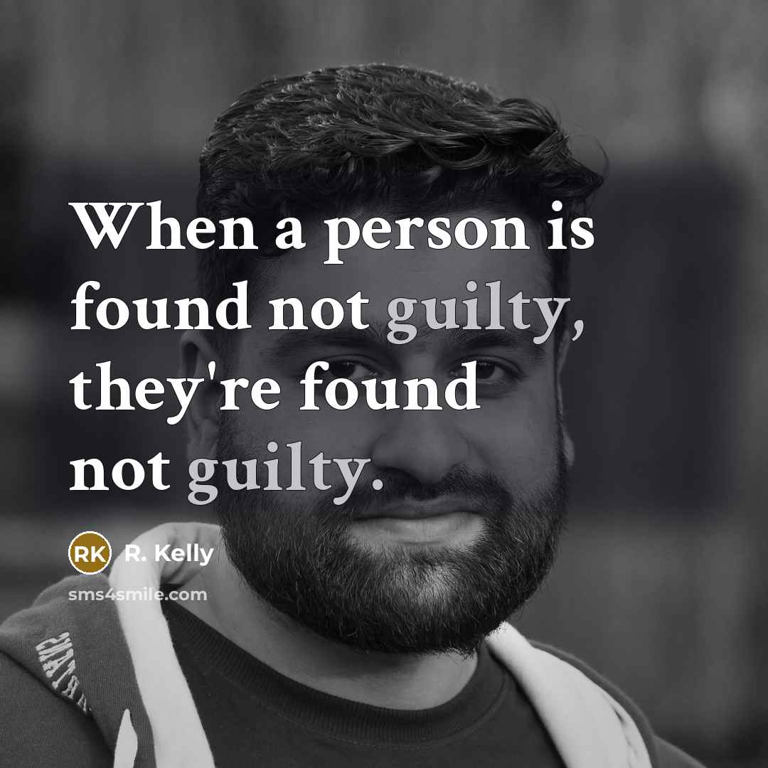 “When a person is found not guilty, they're found not…” quote by R. Kelly