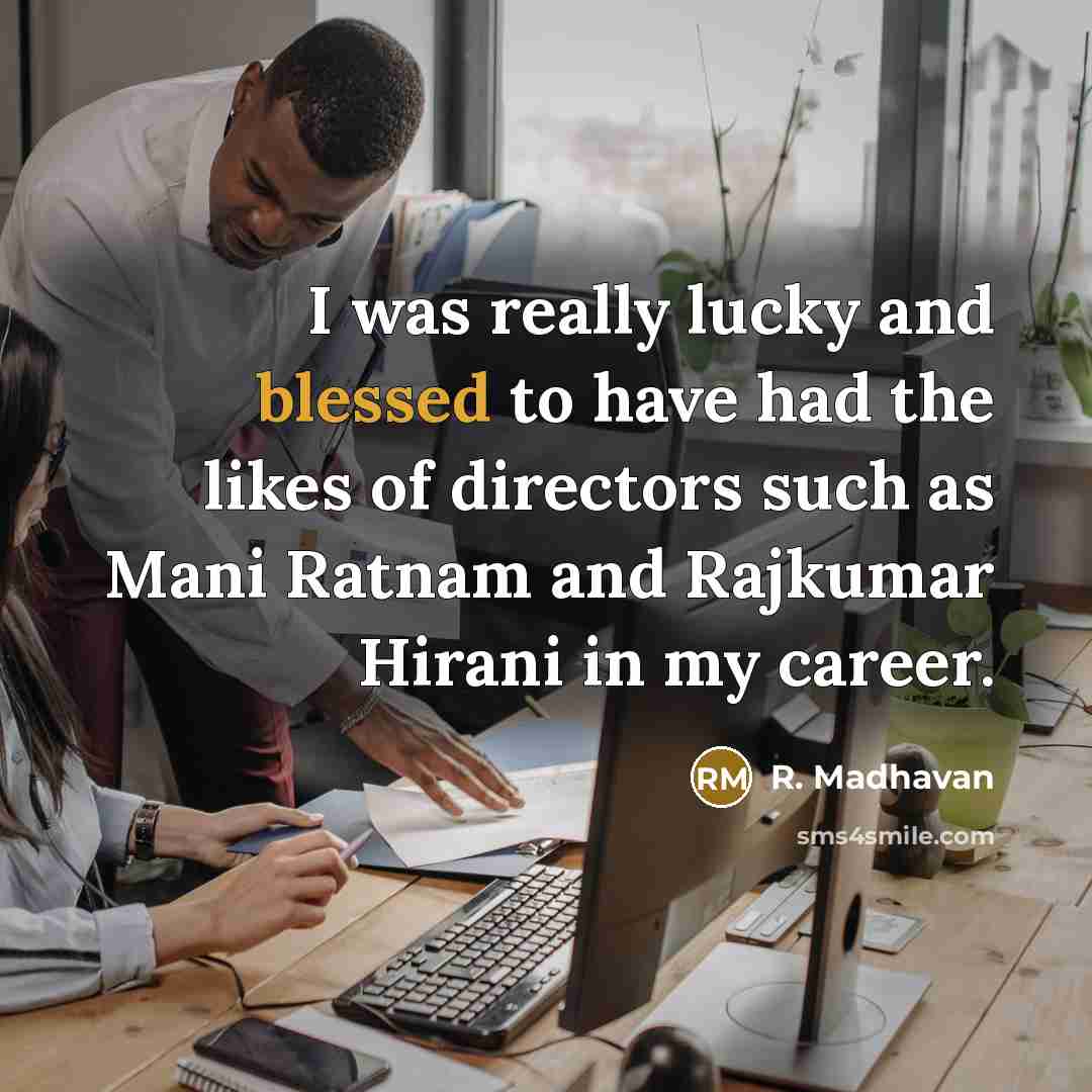 “I was really lucky and blessed to have had the…” quote by R. Madhavan
