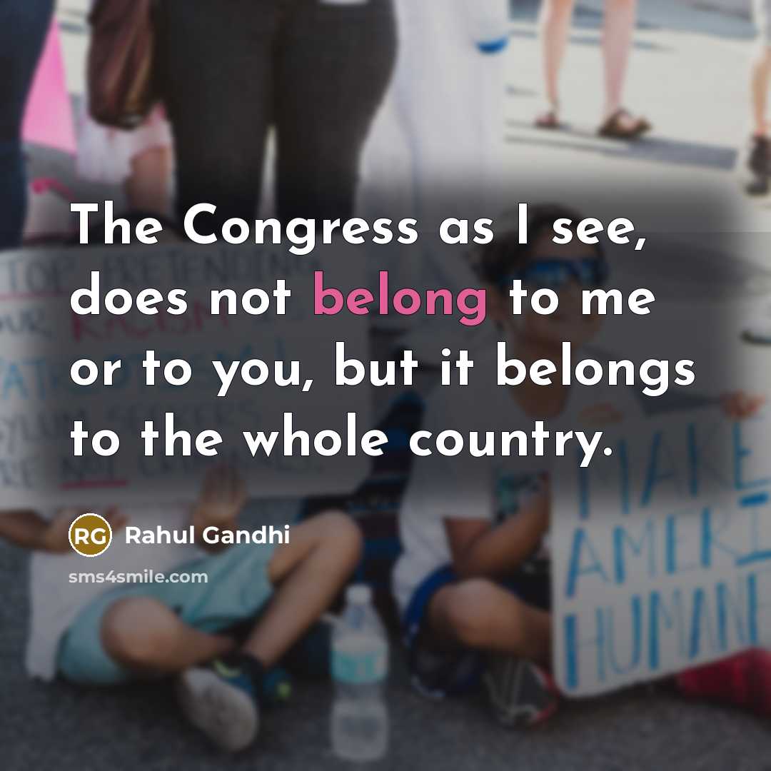“The Congress as I see, does not belong to me…” quote by Rahul Gandhi