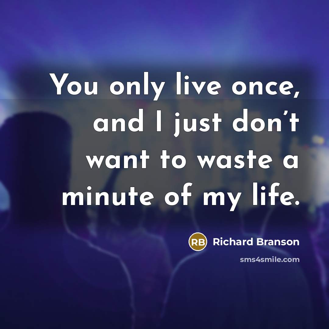 “You only live once, and I just don’t want to…” quote by Richard Branson