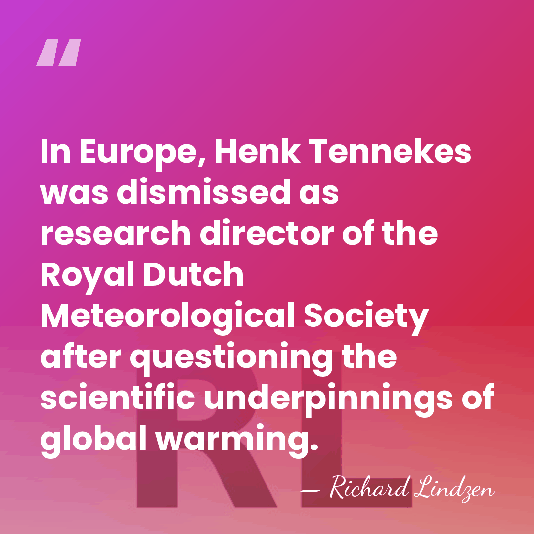 In Europe, Henk Tennekes was dismissed as research director of the Royal&hellip; - Richard Lindzen