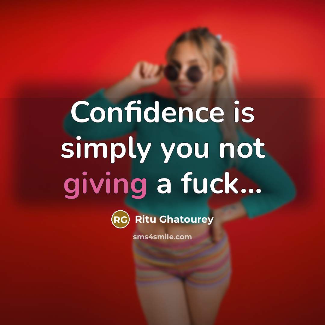“Confidence is simply you not giving a fuck...…” quote by Ritu Ghatourey