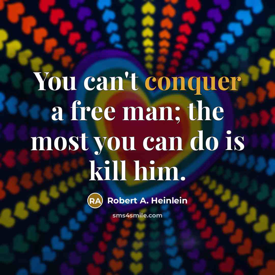“You can't conquer a free man; the most you can…” quote by Robert A. Heinlein