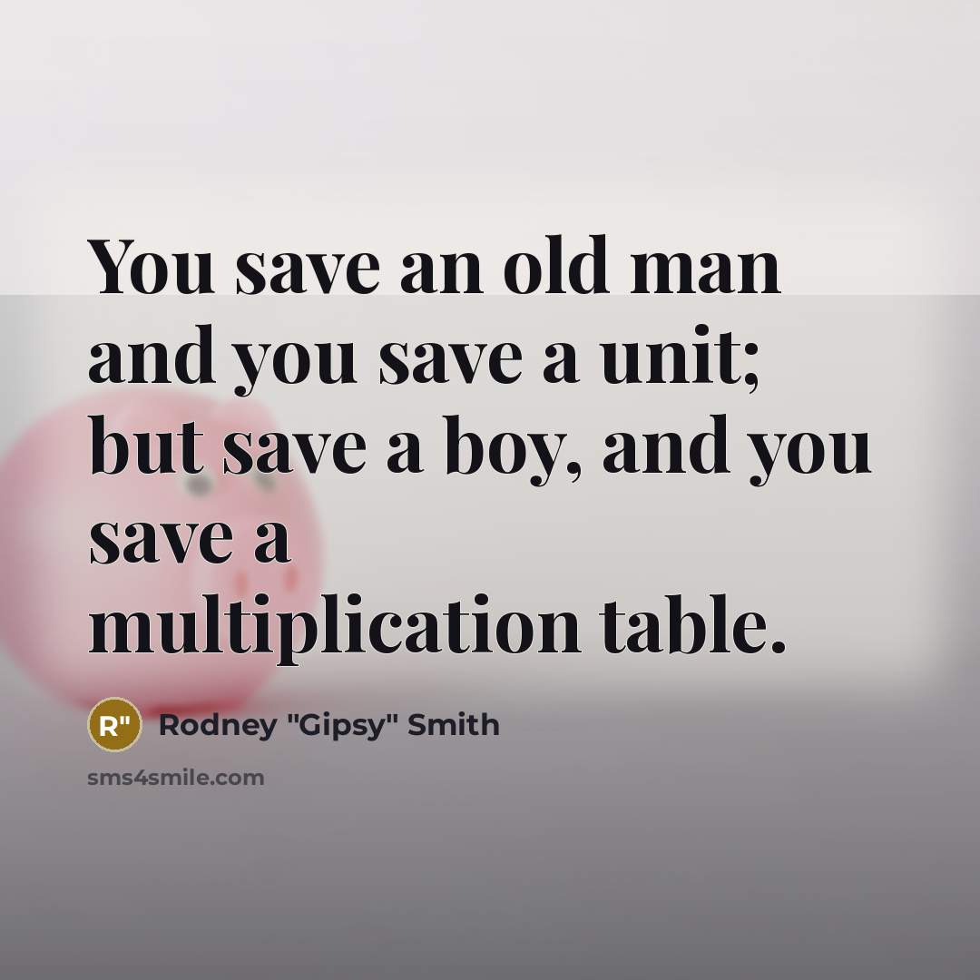 “You save an old man and you save a unit;…” quote by Rodney "Gipsy" Smith