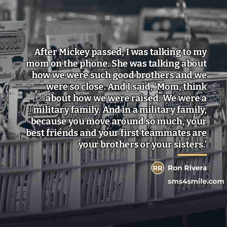 “After Mickey passed, I was talking to my mom on…” quote by Ron Rivera