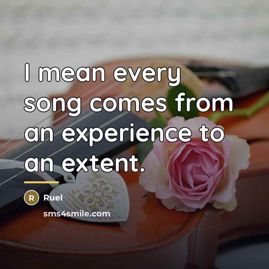 “I mean every song comes from an experience to an…” quote by Ruel