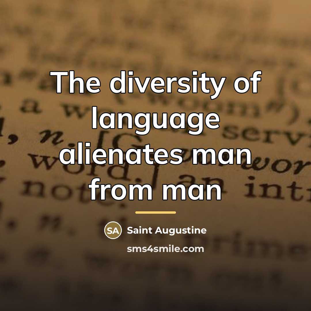 “The diversity of language alienates man from man…” quote by Saint Augustine
