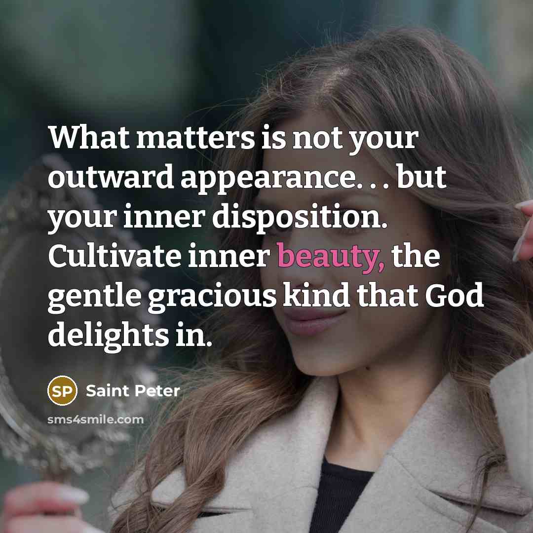 “What matters is not your outward appearance. . . but…” quote by Saint Peter