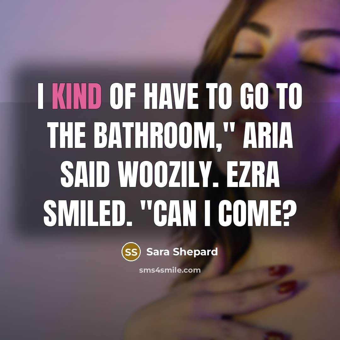 “I kind of have to go to the bathroom," Aria…” quote by Sara Shepard