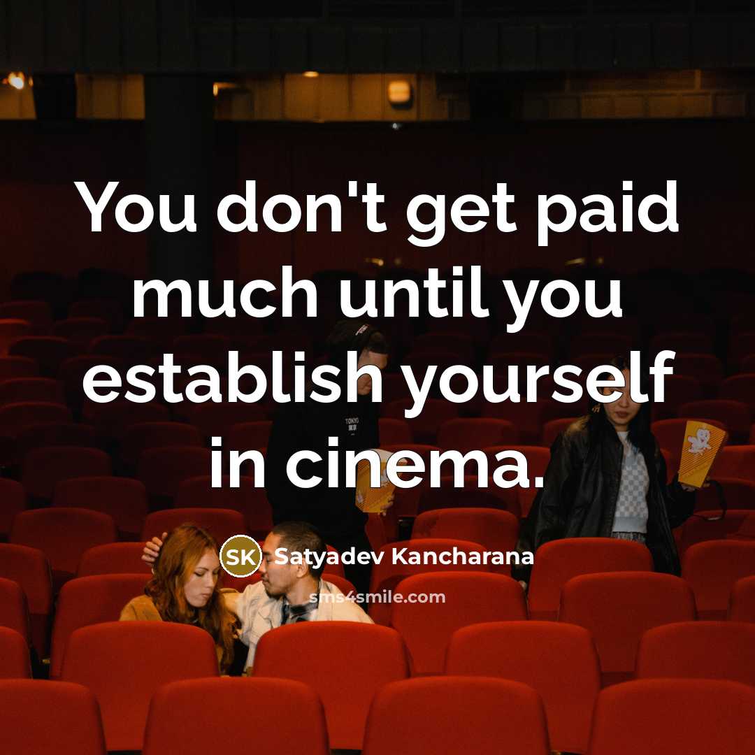 “You don't get paid much until you establish yourself in…” quote by Satyadev Kancharana