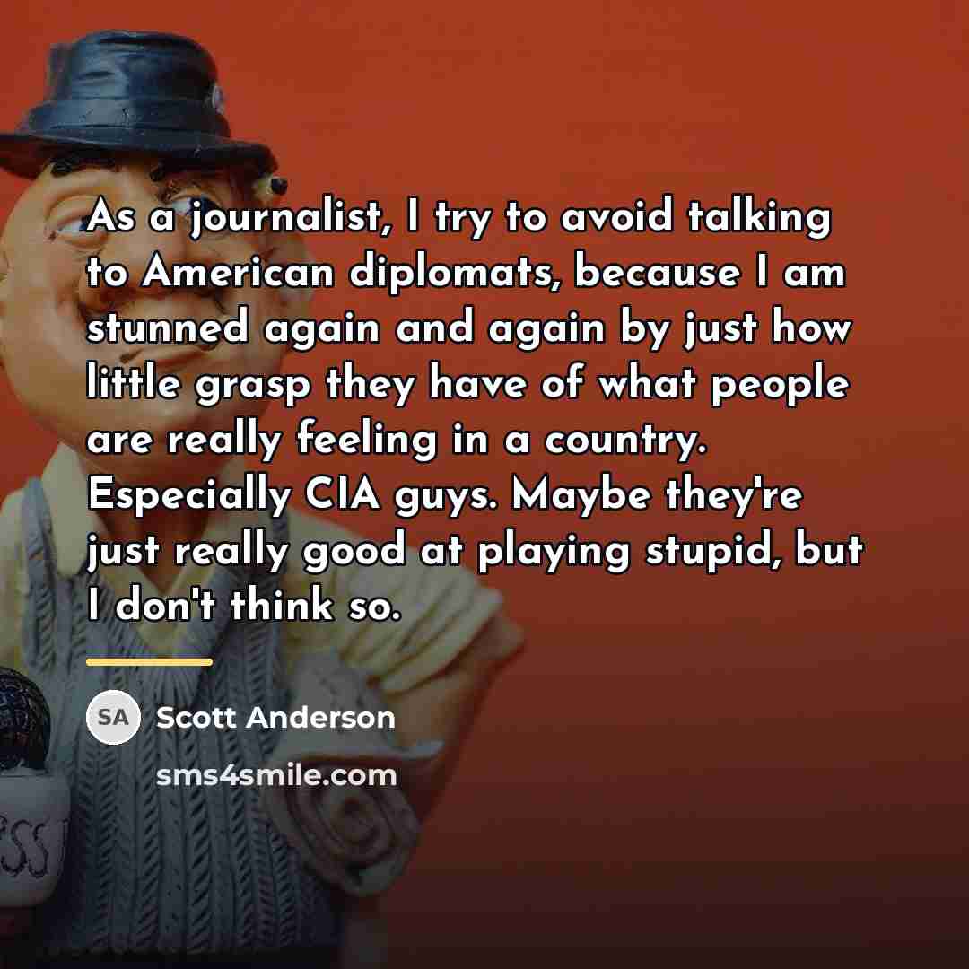“As a journalist, I try to avoid talking to American…” quote by Scott Anderson