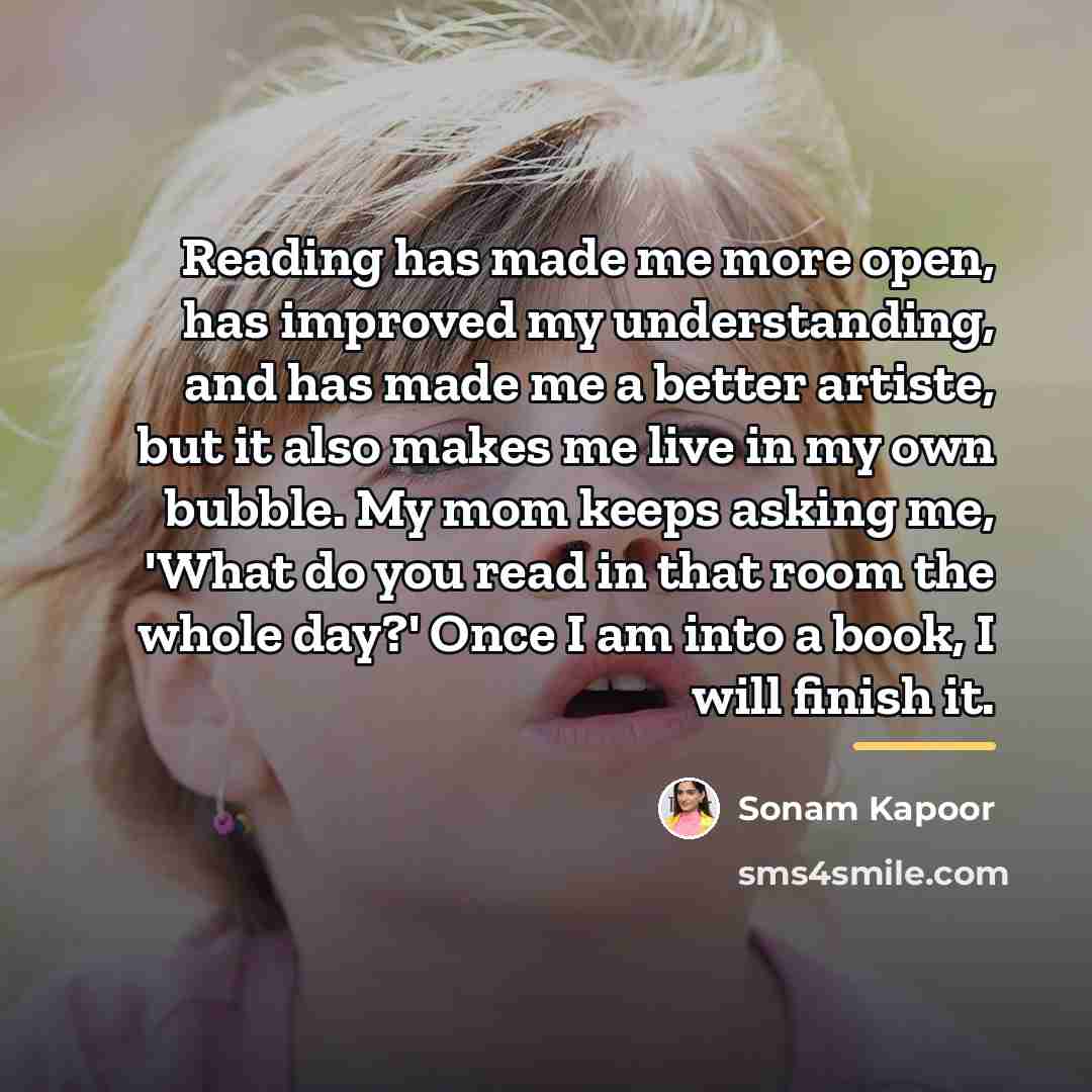 “Reading has made me more open, has improved my understanding,…” quote by Sonam Kapoor