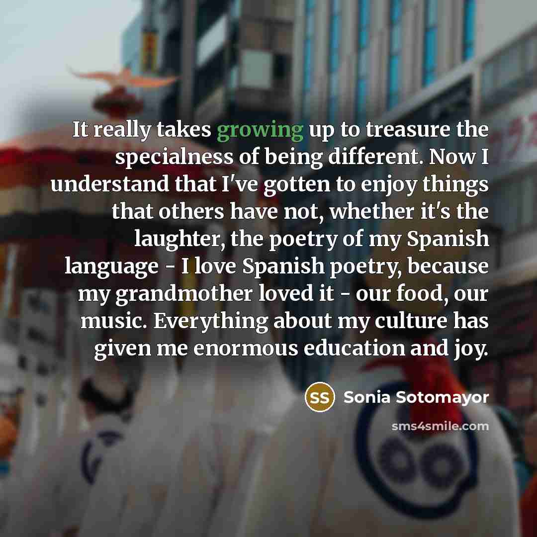 “It really takes growing up to treasure the specialness of…” quote by Sonia Sotomayor
