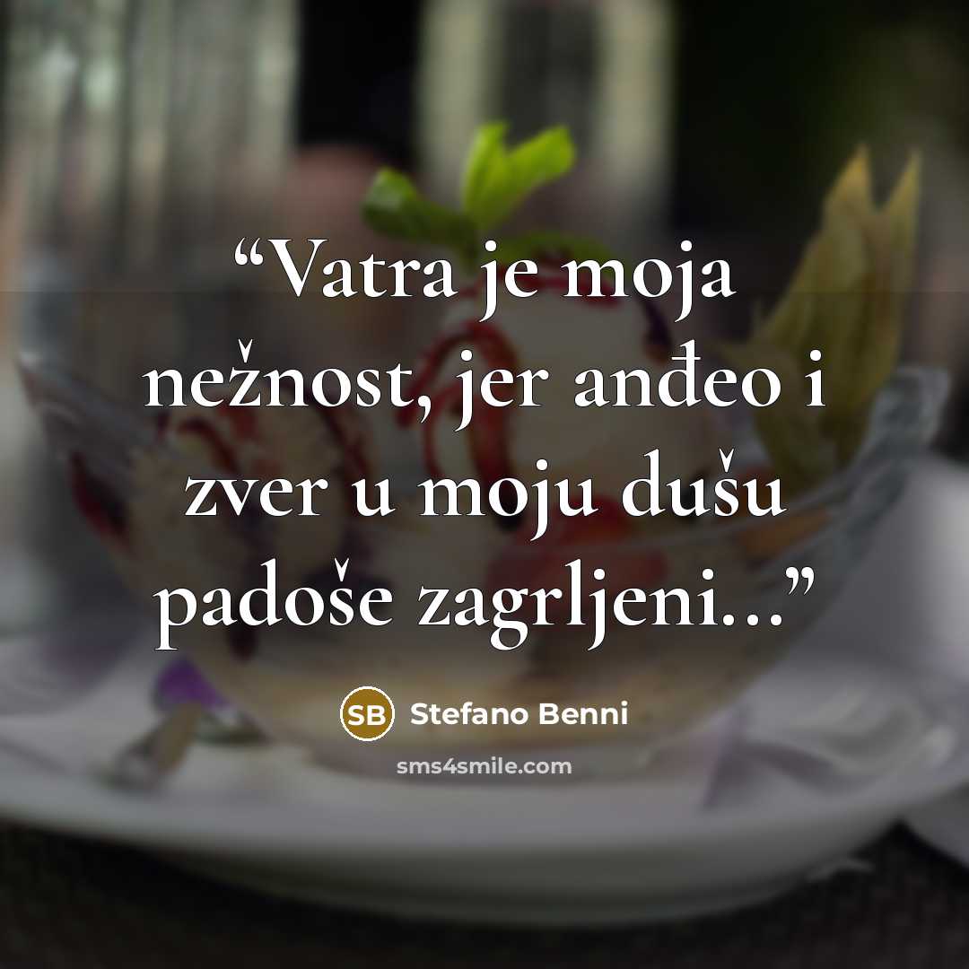 “Vatra je moja nežnost, jer anđeo i zver u moju dušu padoše zagrljeni...” quote by Stefano Benni