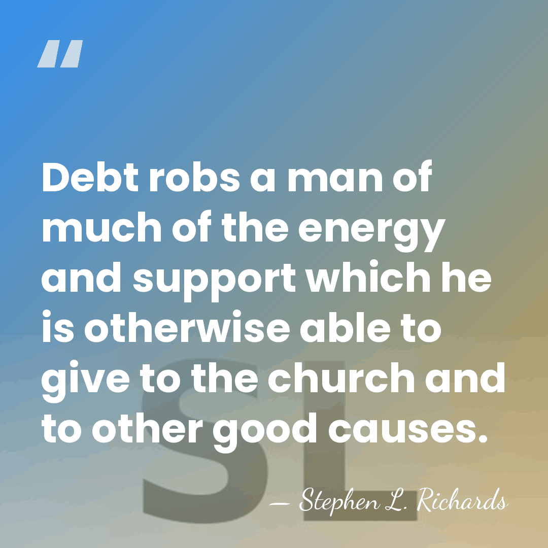 Debt robs a man of much of the energy and support which&hellip; - Stephen L. Richards