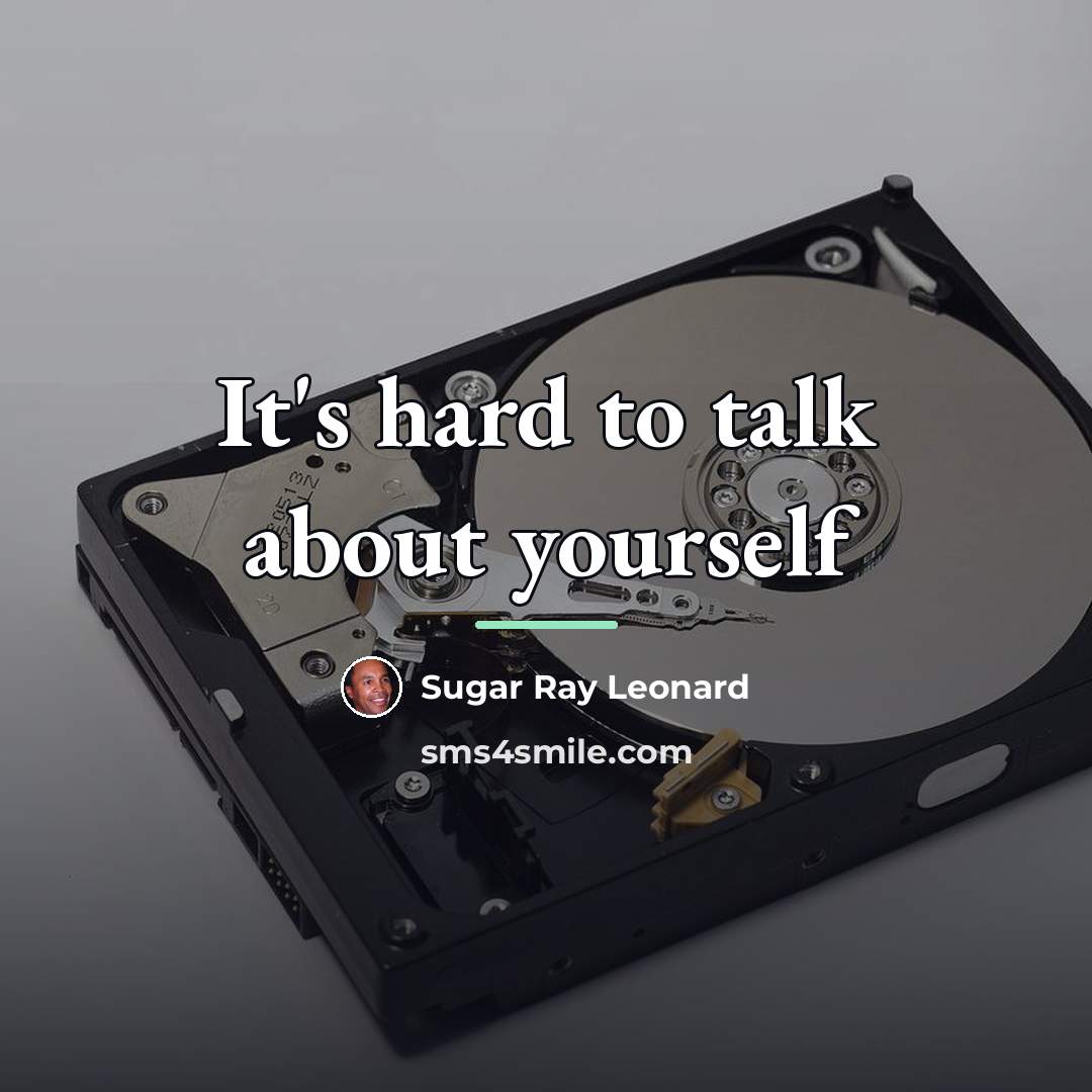 “It's hard to talk about yourself…” quote by Sugar Ray Leonard
