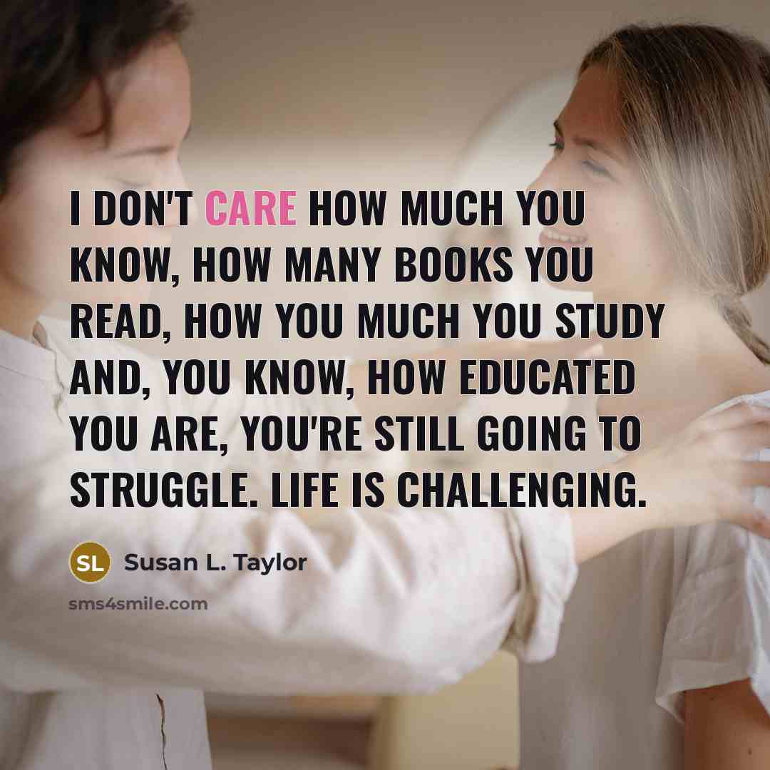“I don't care how much you know, how many books…” quote by Susan L. Taylor