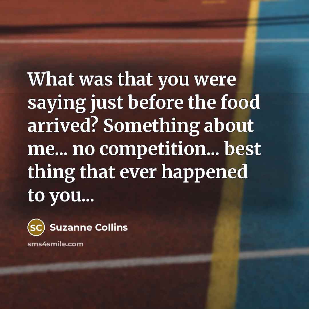 “What was that you were saying just before the food…” quote by Suzanne Collins