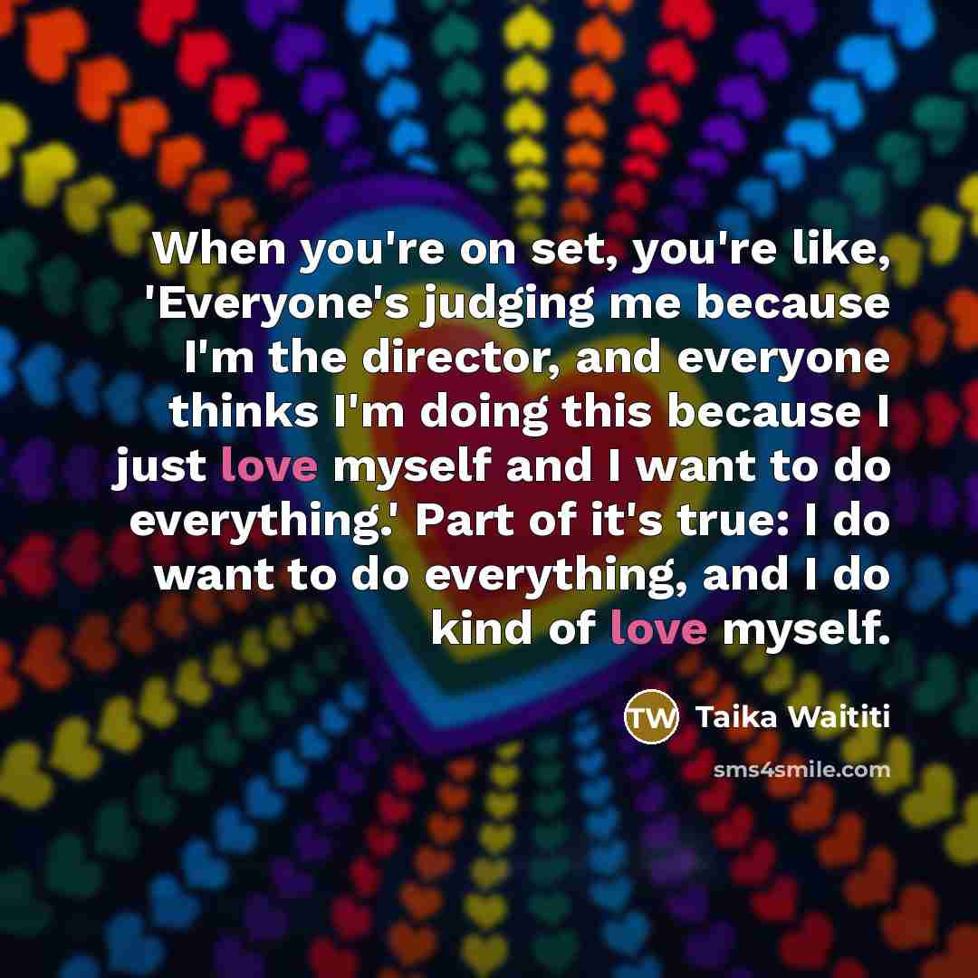 “When you're on set, you're like, 'Everyone's judging me because…” quote by Taika Waititi