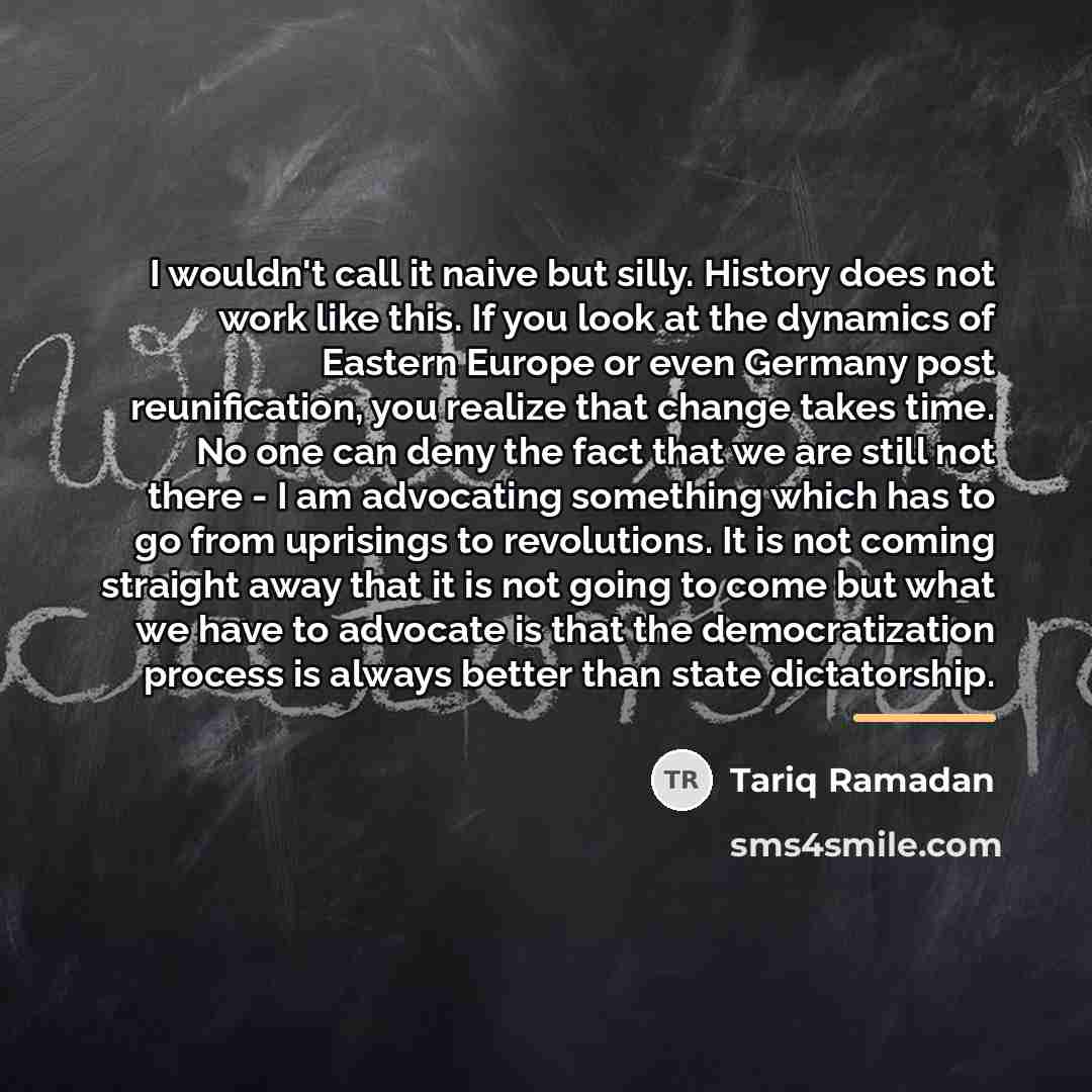 “I wouldn't call it naive but silly. History does not…” quote by Tariq Ramadan