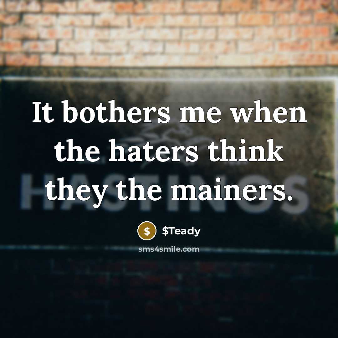 “It bothers me when the haters think they the mainers.…” quote by $Teady