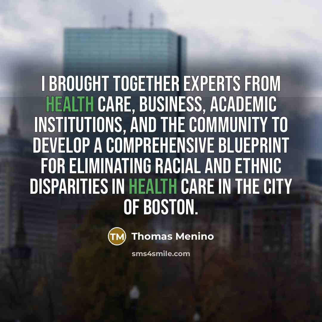 “I brought together experts from health care, business, academic institutions,…” quote by Thomas Menino