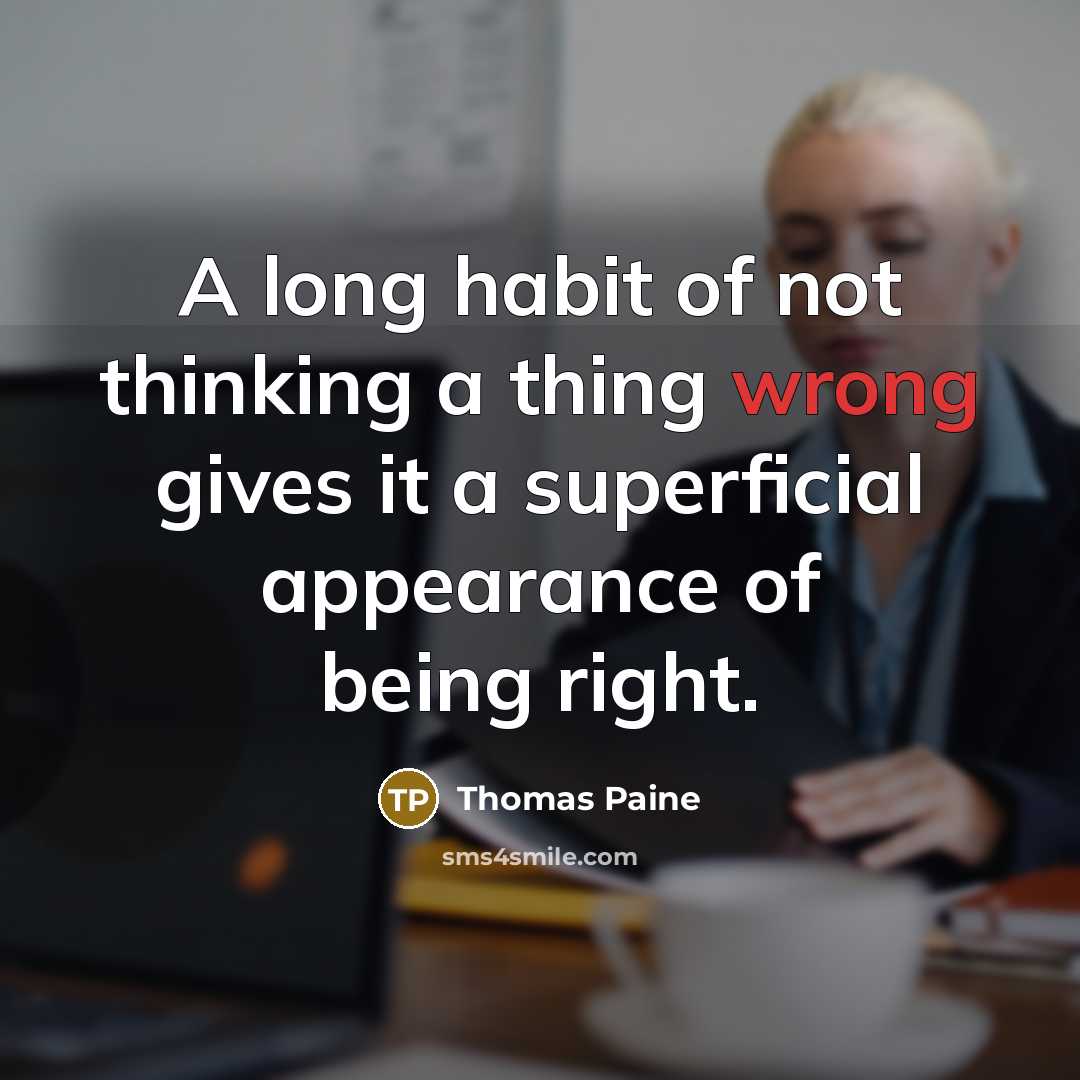 “A long habit of not thinking a thing wrong gives…” quote by Thomas Paine