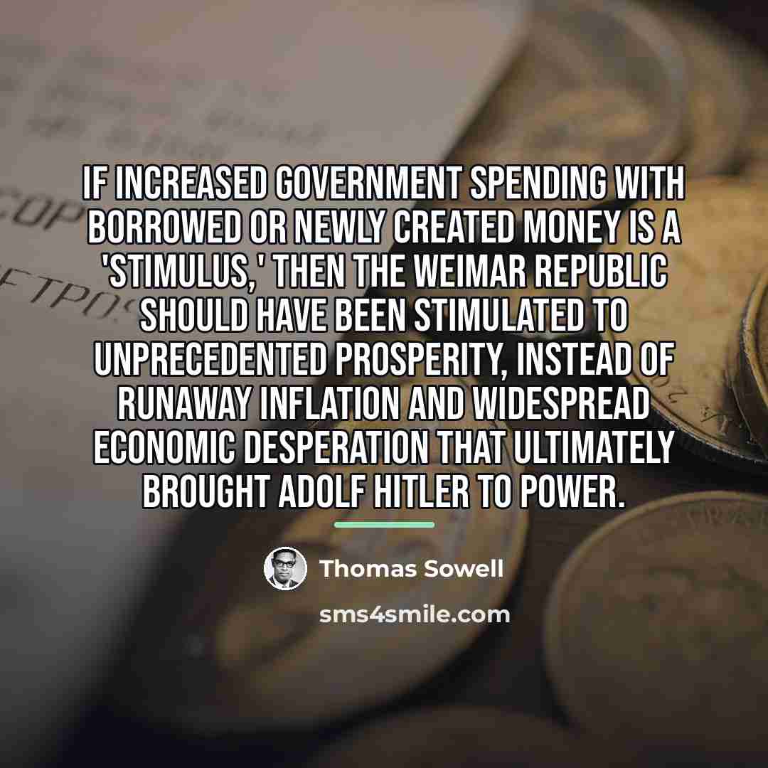 “If increased government spending with borrowed or newly created money…” quote by Thomas Sowell