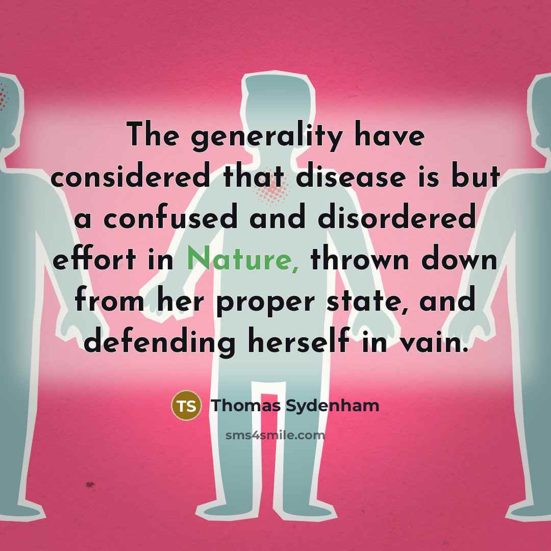 “The generality have considered that disease is but a confused…” quote by Thomas Sydenham