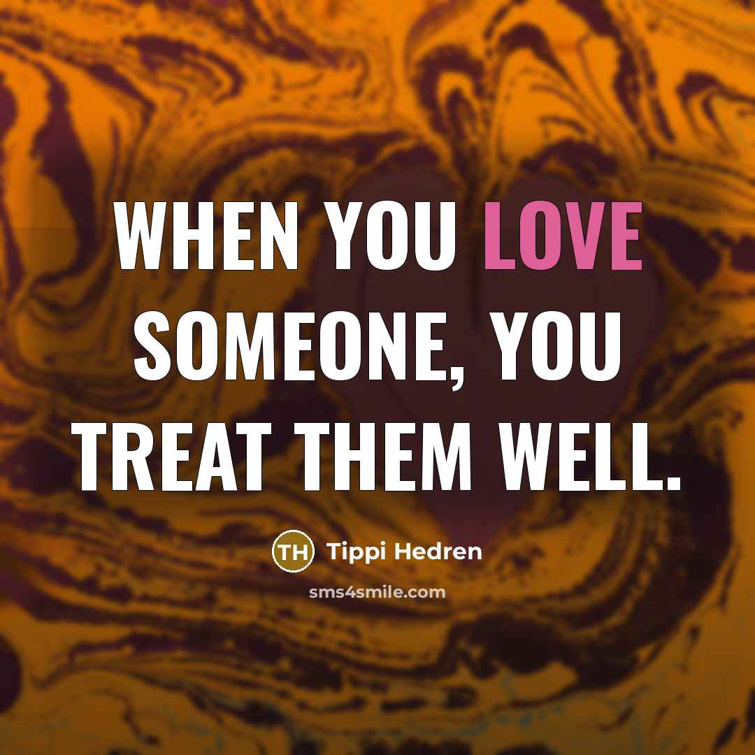 “When you love someone, you treat them well.…” quote by Tippi Hedren