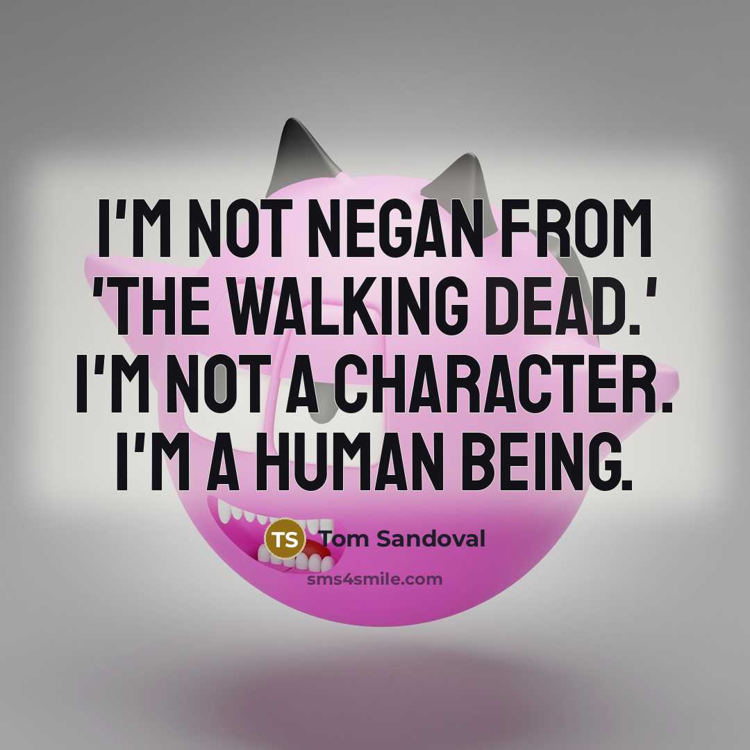 “I'm not Negan from 'The Walking Dead.' I'm not a…” quote by Tom Sandoval
