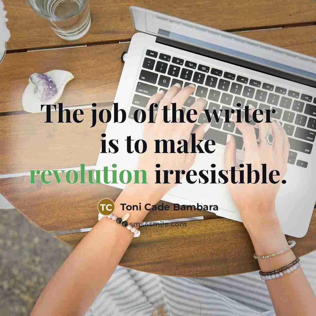 “The job of the writer is to make revolution irresistible.…” quote by Toni Cade Bambara