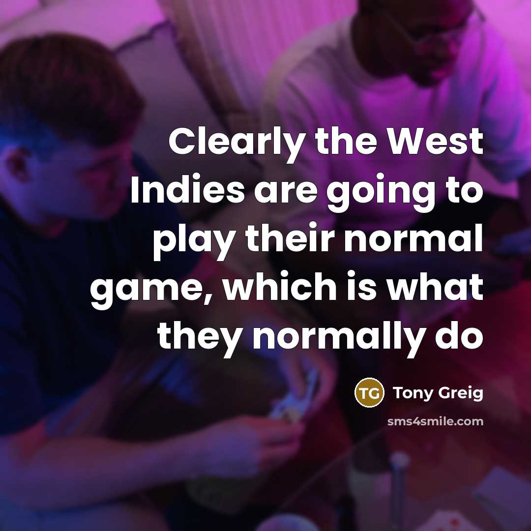 “Clearly the West Indies are going to play their normal game, which is what they normally do” quote by Tony Greig