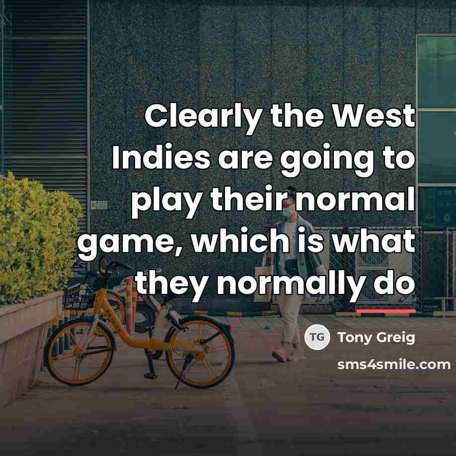 “Clearly the West Indies are going to play their normal…” quote by Tony Greig