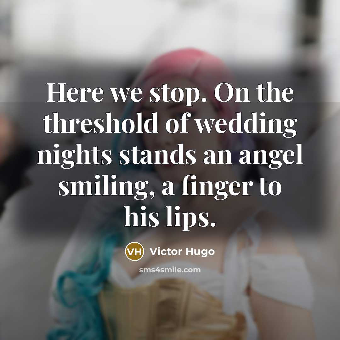 “Here we stop. On the threshold of wedding nights stands…” quote by Victor Hugo