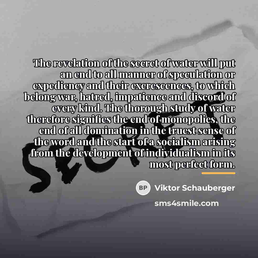 “The revelation of the secret of water will put an…” quote by Viktor Schauberger