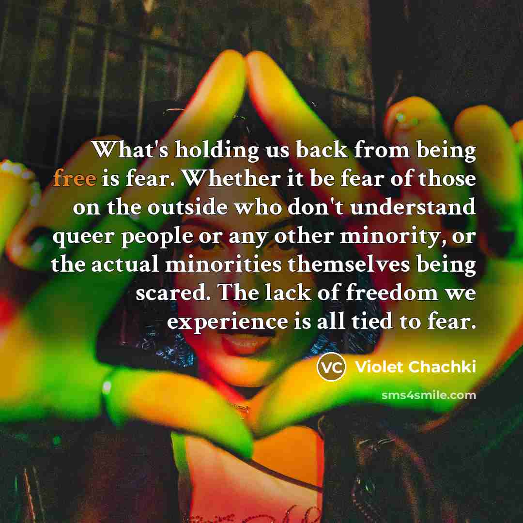 “What's holding us back from being free is fear. Whether…” quote by Violet Chachki