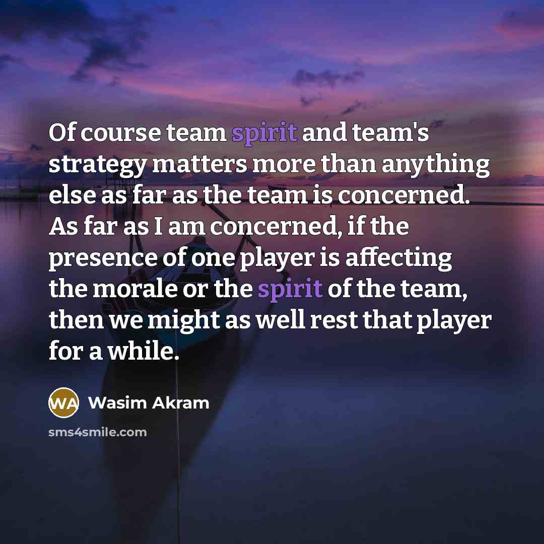 “Of course team spirit and team's strategy matters more than…” quote by Wasim Akram